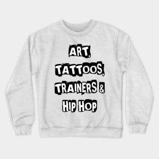 Art, Tattoos, Trainers and Hip Hop Crewneck Sweatshirt